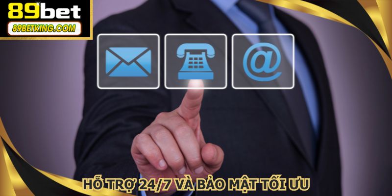 Hỗ trợ 24/7 và bảo mật tối ưu, mang lại trải nghiệm an toàn